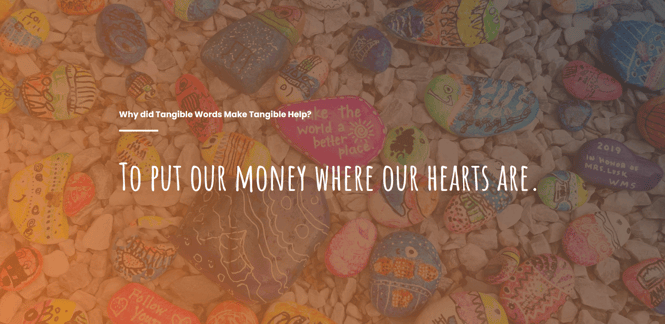 Text saying: Why did Tangible Words Make Tangible Help? To Put Our Money Where Our Hearts Are.