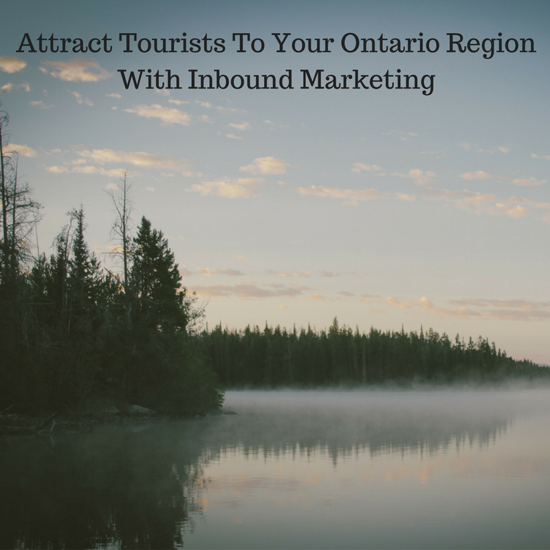 How Inbound Marketing will Attract Tourists to Your Ontario Region