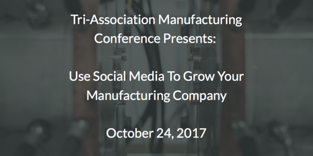 Tri-Association Manufacturing Conference: Use Social Media To Grow