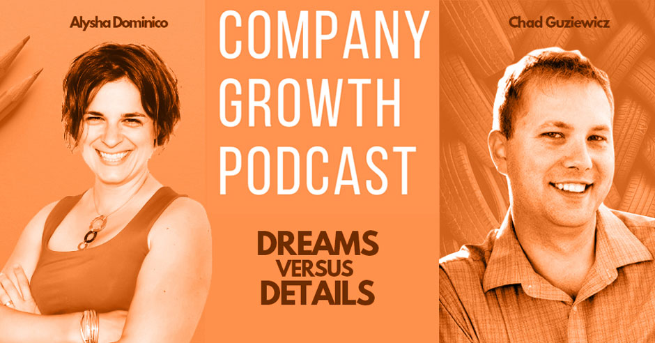 Company Growth Podcast: Dreams Versus Business Details