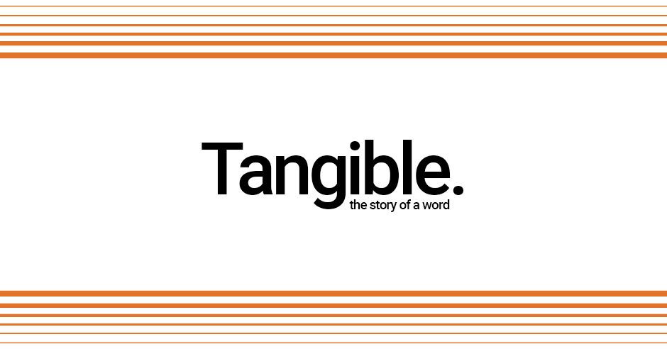 What Does Tangible Mean? A Celebration of All Things Tangible